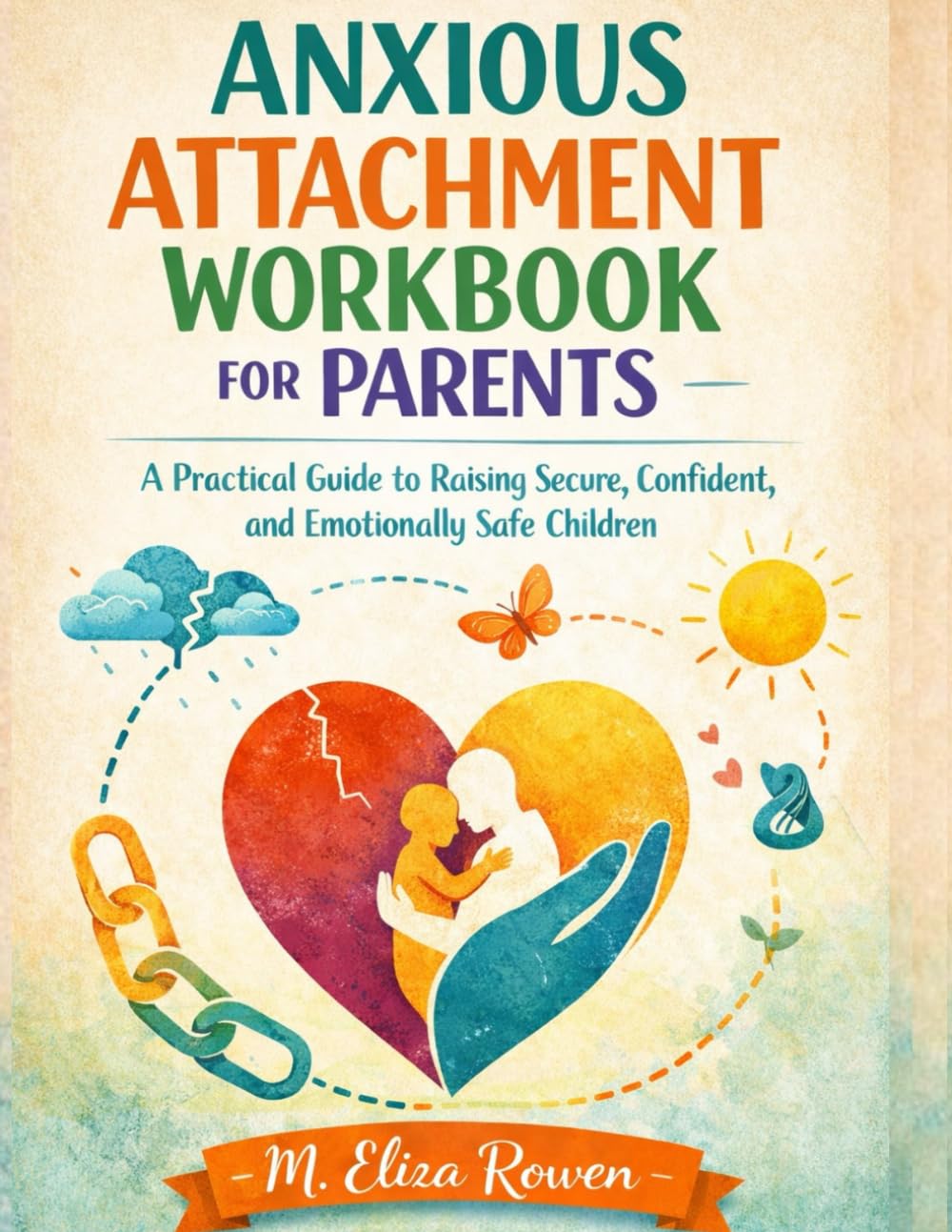Anxious Attachment Workbook For Parents by M. Eliza Rowen